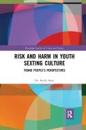 Risk And Harm In Youth Sexting di Emily Setty edito da Taylor & Francis Ltd