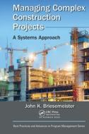 Managing Complex Construction Projects di John K. Briesemeister edito da Taylor & Francis Ltd