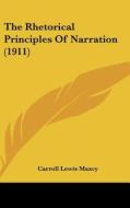 The Rhetorical Principles of Narration (1911) di Carroll Lewis Maxcy edito da Kessinger Publishing