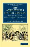 The Amusements of Old London di William Biggs Boulton edito da Cambridge University Press