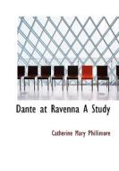 Dante At Ravenna A Study di Catherine Mary Phillimore edito da Bibliolife
