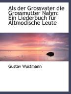 Ein Liederbuch Fur Altmodische Leute di Gustav Wustmann edito da Bibliolife, Llc