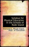 Syllabus For Physical Education In The Schools Of Rode Island di Anonynous edito da Bibliolife