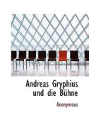 Andreas Gryphius Und Die Buhne di . Anonymous edito da Bibliolife, Llc