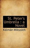 St. Peter's Umbrella di Klmn Mikszth, Kalman Mikszath edito da Bibliolife