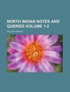 North Indian Notes and Queries Volume 1-2 di William Crooke edito da Rarebooksclub.com