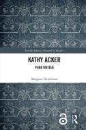 Kathy Acker di Margaret Henderson edito da Taylor & Francis Ltd