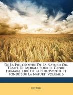 Ou, Traite De Morale Pour Le Genre Humain, Tire De La Philosophie Et Fonde Sur La Nature, Volume 6 di Jean Sales edito da Nabu Press