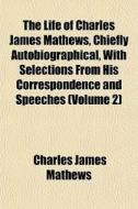 The Life Of Charles James Mathews, Chief di Charles James Mathews edito da General Books