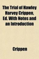 The Trial Of Hawley Harvey Crippen, Ed. di Crippen edito da General Books