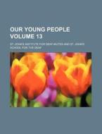 Our Young People Volume 13 di St John Deaf-Mutes edito da Rarebooksclub.com