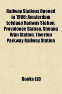 Railway Stations Opened In 1986: Amsterd di Books Llc edito da Books LLC, Wiki Series