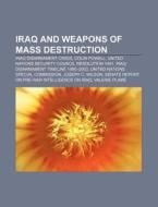 Iraq And Weapons Of Mass Destruction: Ir di Books Llc edito da Books LLC, Wiki Series