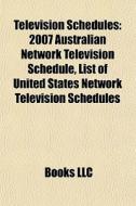 Television Schedules: 2007 Australian Ne di Books Llc edito da Books LLC, Wiki Series