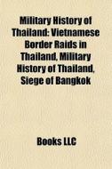 Military History Of Thailand: Vietnamese Border Raids In Thailand, Military History Of Thailand, Siege Of Bangkok di Source Wikipedia edito da Books Llc