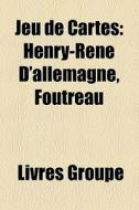 Jeu De Cartes: Henry-ren D'allemagne, F di Livres Groupe edito da Books LLC, Wiki Series