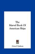 The Marvel Book of American Ships di Orton P. Jackson edito da Kessinger Publishing