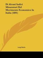 Di Alcuni Indici Misuratori del Movimento Economico in Italia (1891) di Luigi Bodio edito da Kessinger Publishing