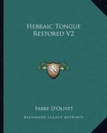 Hebraic Tongue Restored V2 di Fabre D'Olivet edito da Kessinger Publishing