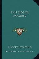 This Side of Paradise di F. Scott Fitzgerald edito da Kessinger Publishing