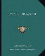 Jesus in the Mount di Gerald Massey edito da Kessinger Publishing