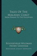 Tales of the Malayan Coast: From Penang to the Philippines di Rounsevelle Wildman edito da Kessinger Publishing