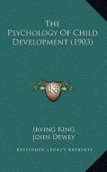 The Psychology of Child Development (1903) di Irving King edito da Kessinger Publishing