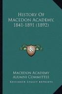 History of Macedon Academy, 1841-1891 (1892) di Macedon Academy Alumni Committee edito da Kessinger Publishing