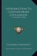 Introduction to Contemporary Civilization: A Syllabus (1921) di Columbia University edito da Kessinger Publishing