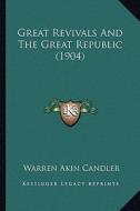 Great Revivals and the Great Republic (1904) di Warren Akin Candler edito da Kessinger Publishing