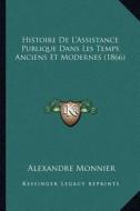 Histoire de L'Assistance Publique Dans Les Temps Anciens Et Modernes (1866) di Alexandre Monnier edito da Kessinger Publishing