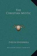 The Christian Mystic di Evelyn Underhill edito da Kessinger Publishing