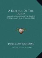A Defence of the Ladies: And Others Against the Bishop of Maryland, and His AIDS (1845) di James Cook Richmond edito da Kessinger Publishing