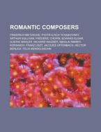 Romantic Composers di Source Wikipedia edito da Booksllc.net