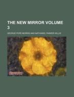 The New Mirror Volume 3 di George Pope Morris edito da Rarebooksclub.com
