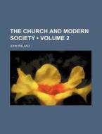 The Church And Modern Society (volume 2 ) di John Ireland edito da General Books Llc