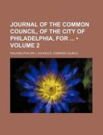 Journal Of The Common Council, Of The City Of Philadelphia, For (volume 2) di Philadelphia Councils Common Council edito da General Books Llc