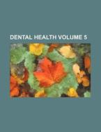 Dental Health Volume 5 di Books Group edito da Rarebooksclub.com