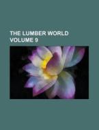 The Lumber World Volume 9 di Anonymous edito da Rarebooksclub.com