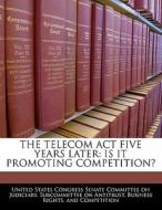 The Telecom Act Five Years Later: Is It Promoting Competition? edito da Bibliogov