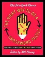 The New York Times Presents the Right Way to Do a Crossword Puzzle: 100 Puzzles for Left-Handed Solvers di New York Times edito da St. Martin's Griffin