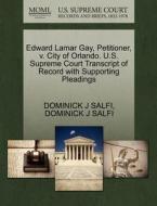Edward Lamar Gay, Petitioner, V. City Of Orlando. U.s. Supreme Court Transcript Of Record With Supporting Pleadings di Dominick J Salfi edito da Gale, U.s. Supreme Court Records