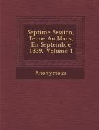 Septi Me Session, Tenue Au Mans, En Septembre 1839, Volume 1 di Anonymous edito da SARASWATI PR