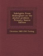 Sidelights from Shakespeare on the Alcohol Problem di Christine 1869-1943 Tinling edito da Nabu Press