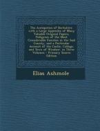The Antiquities of Berkshire. with a Large Appendix of Many Valuable Original Papers, Pedigrees of the Most Considerable Families in the Said County, di Elias Ashmole edito da Nabu Press