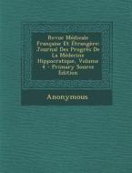 Revue Medicale Francaise Et Etrangere: Journal Des Progres de La Medecine Hippocratique, Volume 4 di Anonymous edito da Nabu Press