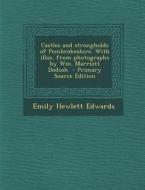 Castles and Strongholds of Pembrokeshire. with Illus. from Photographs by Wm. Marriott Dodsoh di Emily Hewlett Edwards edito da Nabu Press