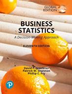 Business Statistics: A Decision Making Approach, Global Edition di David Groebner, Patrick Shannon, Phillip Fry edito da Pearson Education Limited
