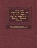 Artillerie-Unterricht Fur Die K. K. Kriegs-Marine, Volume 2 - Primary Source Edition edito da Nabu Press