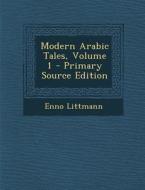 Modern Arabic Tales, Volume 1 di Enno Littmann edito da Nabu Press